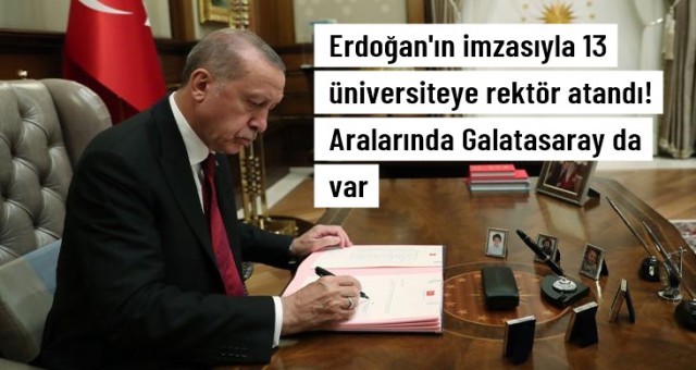 Erdoğan 13 üniversiteye rektör atadı!