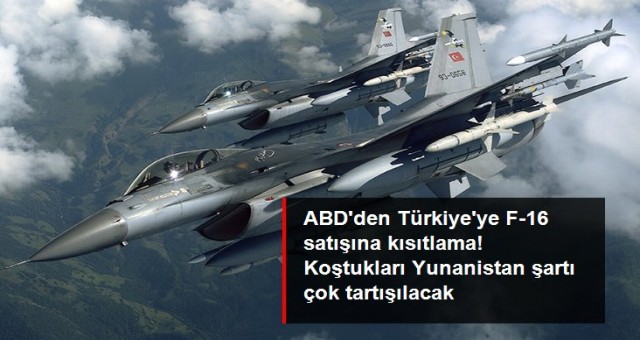 ABD'den F-16'ların Türkiye satışına kısıtlama!
