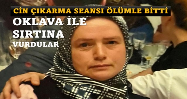 Ankara’da bir kadın ‘cin çıkarma seansı’nda öldürüldü