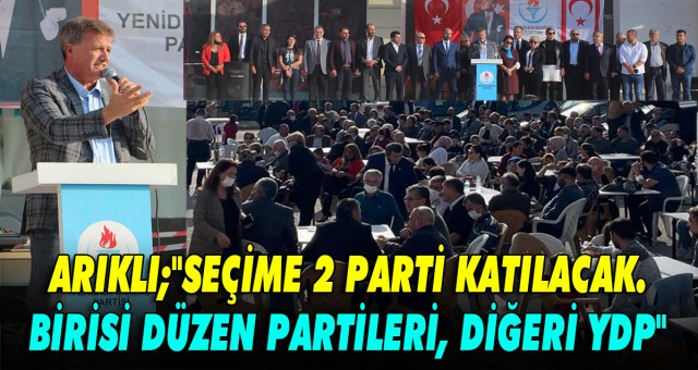 ARIKLI; SEÇİME 2 PARTİ KATILACAK. BİRİSİ DÜZEN PARTİLERİ, DİĞERİ YDP