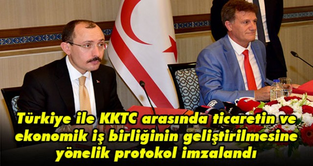 Türkiye ile KKTC arasında ticaretin ve ekonomik iş birliğinin geliştirilmesine yönelik protokol imzalandı