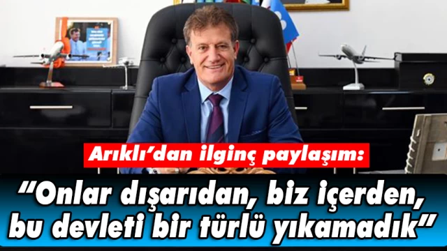 Arıklı’dan ilginç paylaşım “Onlar dışarıdan, biz içerden, bu devleti bir türlü yıkamadık”