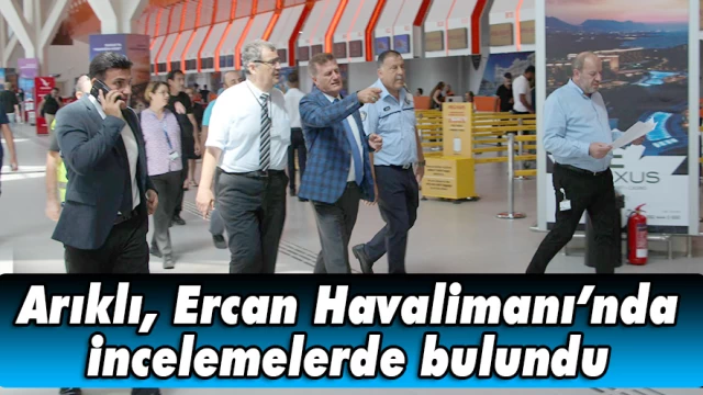 Bayındırlık ve Ulaştırma Bakanı Erhan Arıklı, Ercan Havalimanı’nda incelemelerde bulundu