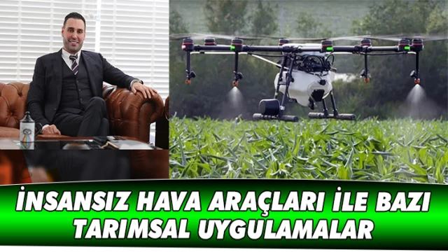 İNSANSIZ HAVA ARAÇLARI İLE BAZI TARIMSAL UYGULAMALAR