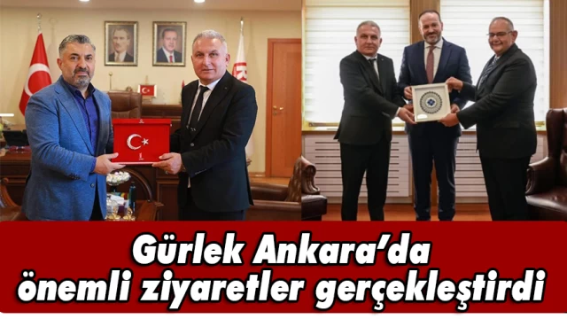 Gürlek Ankara’da önemli ziyaretler gerçekleştirdi