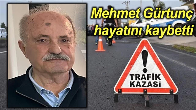 Gürtunç trafik kazasında hayatını kaybetti