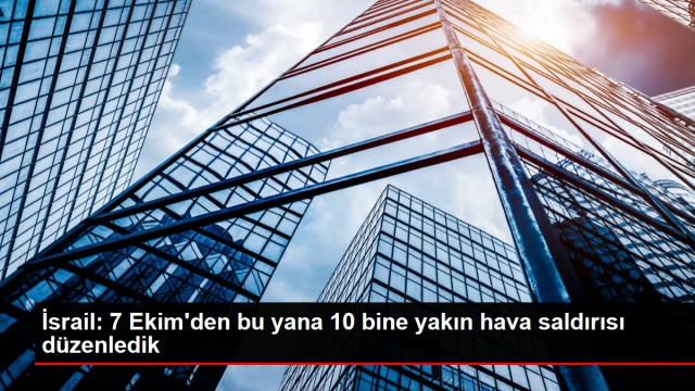 İsrail Hava Kuvvetleri Gazze'de 10 Bine Yakın Hava Saldırısı Düzenledi