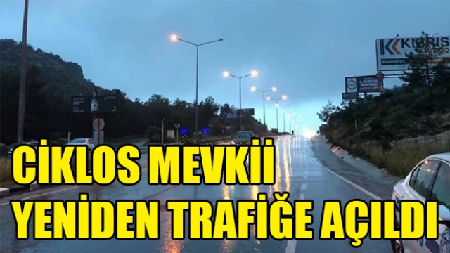 Ciklos mevkii yeniden trafiğe açıldı