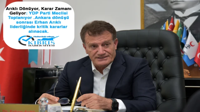 Arıklı Dönüyor, Karar Zamanı Geliyor: YDP Parti Meclisi Toplanıyor