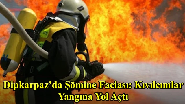 Dipkarpaz’da Şömine Faciası: Kıvılcımlar Yangına Yol Açtı