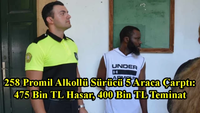 258 Promil Alkollü Sürücü 5 Araca Çarptı: 475 Bin TL Hasar, 400 Bin TL Teminat