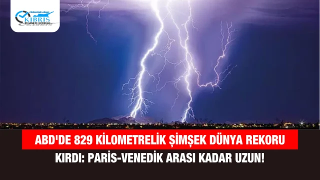 ABD'de 829 Kilometrelik Şimşek Dünya Rekoru Kırdı: Paris-Venedik Arası Kadar Uzun!