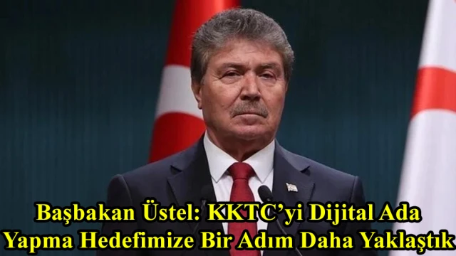 Başbakan Üstel: KKTC’yi Dijital Ada Yapma Hedefimize Bir Adım Daha Yaklaştık