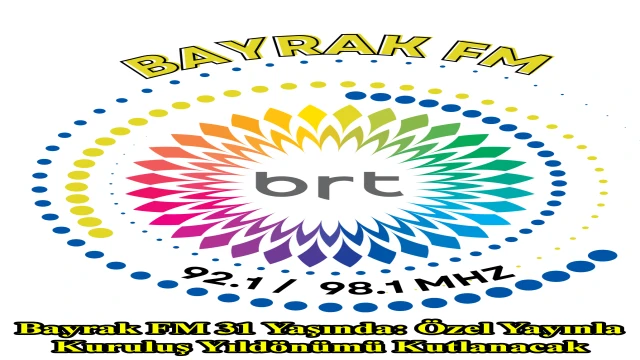 Bayrak FM 31 Yaşında: Özel Yayınla Kuruluş Yıldönümü Kutlanacak