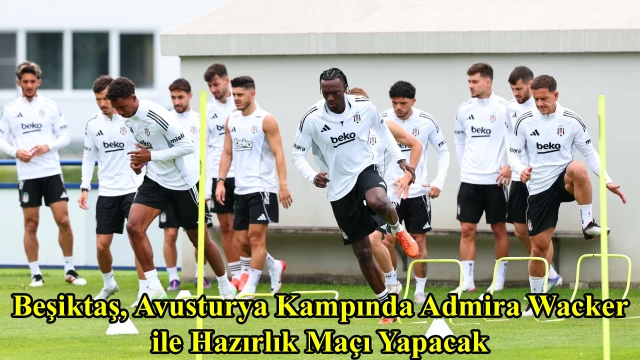 Beşiktaş, Avusturya Kampında Admira Wacker ile Hazırlık Maçı Yapacak
