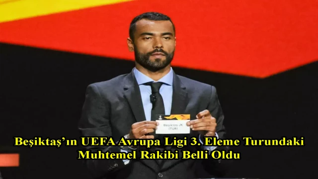 Beşiktaş’ın UEFA Avrupa Ligi 3. Eleme Turundaki Muhtemel Rakibi Belli Oldu
