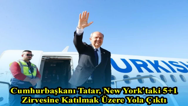Cumhurbaşkanı Tatar, New York'taki 5+1 Zirvesine Katılmak Üzere Yola Çıktı