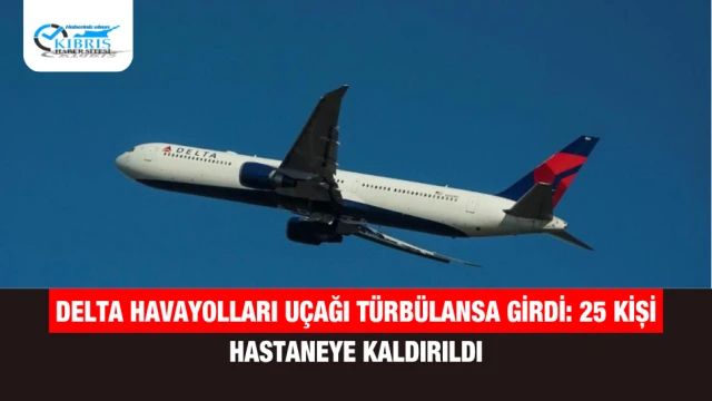 Delta Havayolları Uçağı Türbülansa Girdi: 25 Kişi Hastaneye Kaldırıldı
