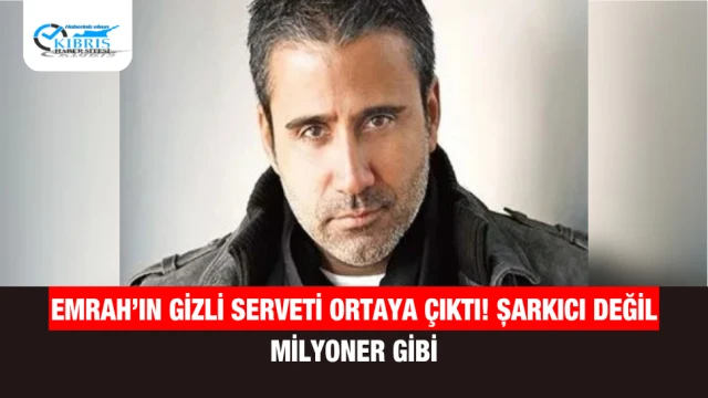 Emrah’ın Gizli Serveti Ortaya Çıktı! Şarkıcı Değil Milyoner Gibi