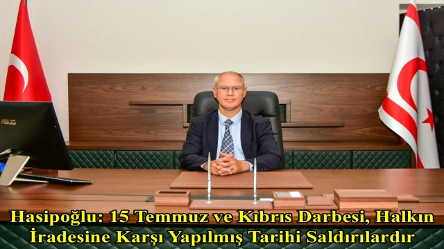 Hasipoğlu: 15 Temmuz ve Kıbrıs Darbesi, Halkın İradesine Karşı Yapılmış Tarihi Saldırılardır