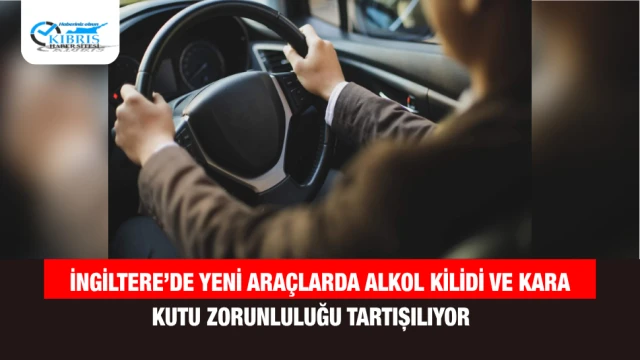 İngiltere’de Yeni Araçlarda Alkol Kilidi ve Kara Kutu Zorunluluğu Tartışılıyor