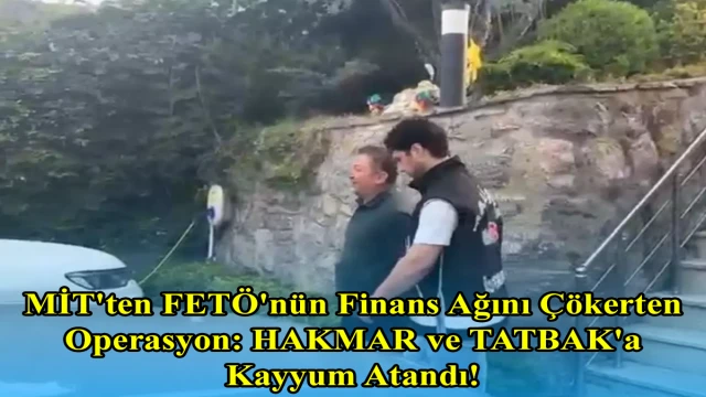 MİT'ten FETÖ'nün Finans Ağını Çökerten Operasyon: HAKMAR ve TATBAK'a Kayyum Atandı!