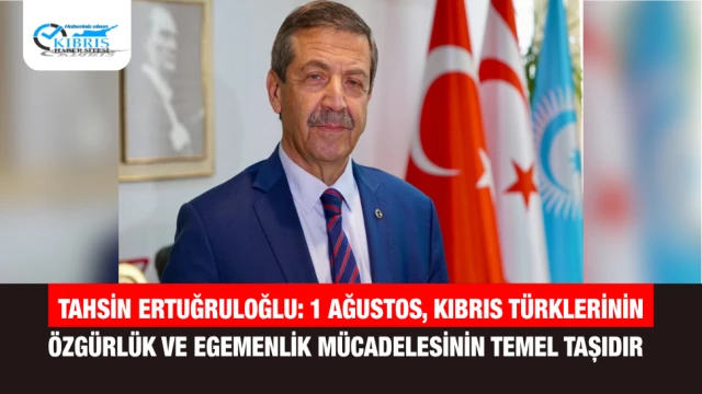 Tahsin Ertuğruloğlu: 1 Ağustos, Kıbrıs Türklerinin Özgürlük ve Egemenlik Mücadelesinin Temel Taşıdır