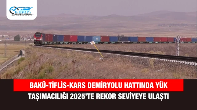 Bakü-Tiflis-Kars Demiryolu Hattında Yük Taşımacılığı 2025’te Rekor Seviyeye Ulaştı