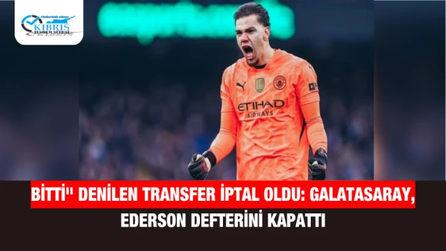 Bitti" denilen transfer iptal oldu: Galatasaray, Ederson defterini kapattı