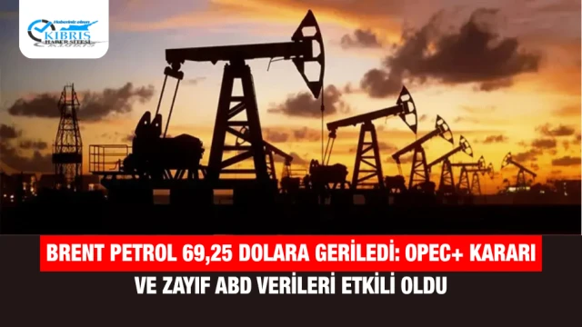 Brent Petrol 69,25 Dolara Geriledi: OPEC+ Kararı ve Zayıf ABD Verileri Etkili Oldu