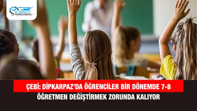 Çebi: Dipkarpaz’da öğrenciler bir dönemde 7-8 öğretmen değiştirmek zorunda kalıyor