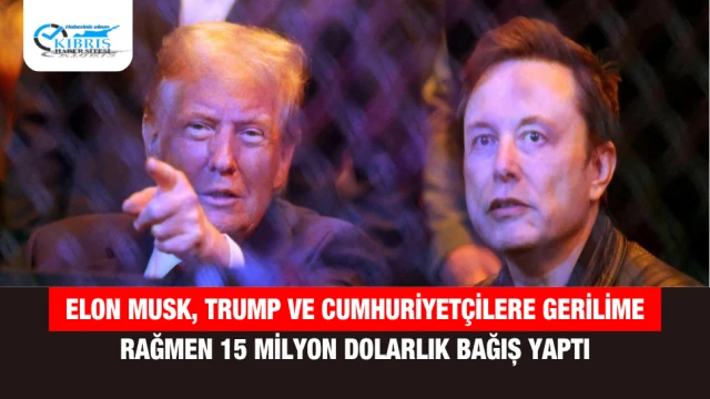 Elon Musk, Trump ve Cumhuriyetçilere Gerilime Rağmen 15 Milyon Dolarlık Bağış Yaptı