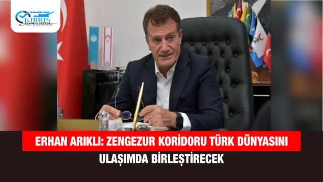 Erhan Arıklı: Zengezur Koridoru Türk Dünyasını Ulaşımda Birleştirecek