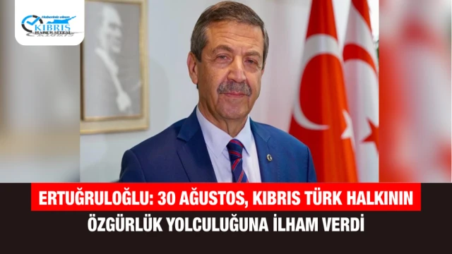 Ertuğruloğlu: 30 Ağustos, Kıbrıs Türk Halkının Özgürlük Yolculuğuna İlham Verdi