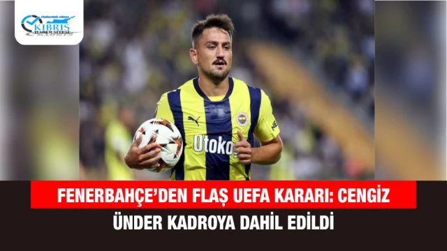 Fenerbahçe’den flaş UEFA kararı: Cengiz Ünder kadroya dahil edildi