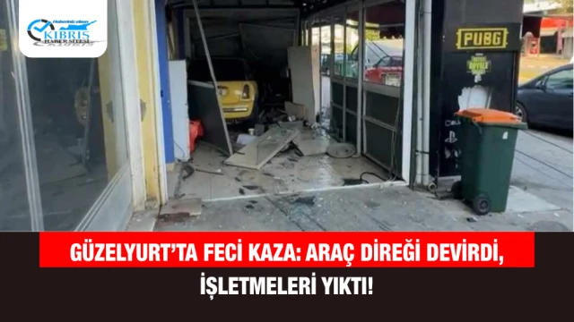Güzelyurt’ta Feci Kaza: Araç Direği Devirdi, İşletmeleri Yıktı!