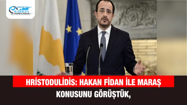 Hristodulidis: Hakan Fidan ile Maraş Konusunu Görüştük