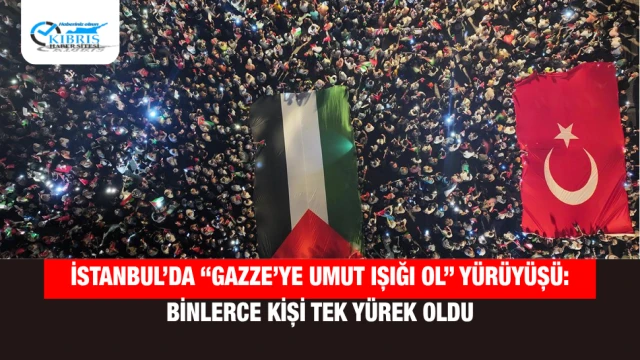 İstanbul’da “Gazze’ye Umut Işığı Ol” Yürüyüşü: Binlerce Kişi Tek Yürek Oldu