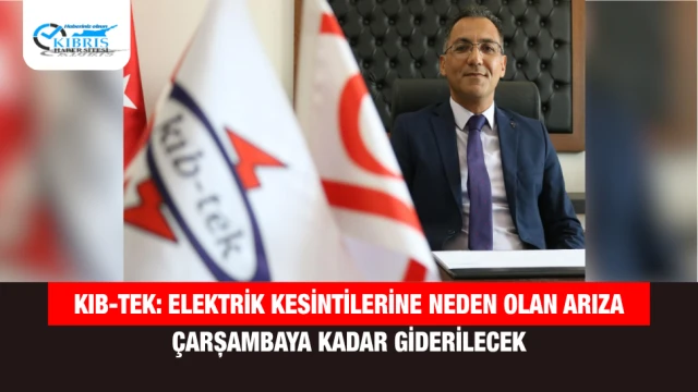 KIB-TEK: Elektrik Kesintilerine Neden Olan Arıza Çarşambaya Kadar Giderilecek