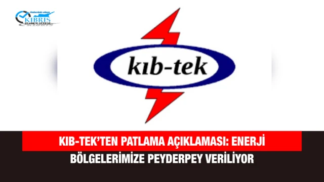 Kıb-Tek’ten Patlama Açıklaması: Enerji Bölgelerimize Peyderpey Veriliyor