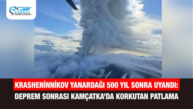 Krasheninnikov Yanardağı 500 Yıl Sonra Uyandı: Deprem Sonrası Kamçatka’da Korkutan Patlama