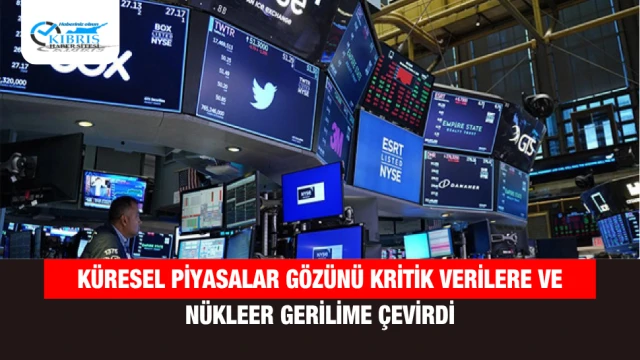 Küresel Piyasalar Gözünü Kritik Verilere ve Nükleer Gerilime Çevirdi