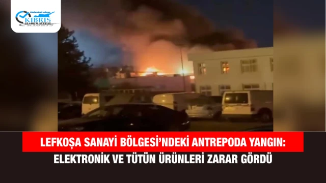 Lefkoşa Sanayi Bölgesi’ndeki Antrepoda Yangın: Elektronik ve Tütün Ürünleri Zarar Gördü
