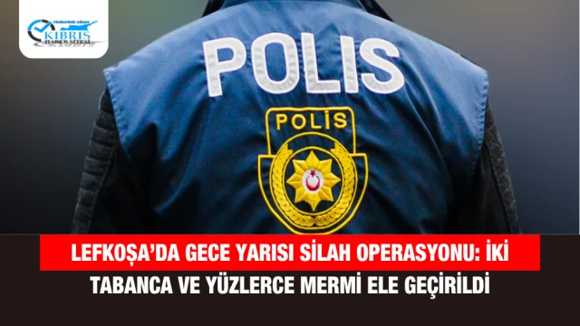 Lefkoşa’da Gece Yarısı Silah Operasyonu: İki Tabanca ve Yüzlerce Mermi Ele Geçirildi