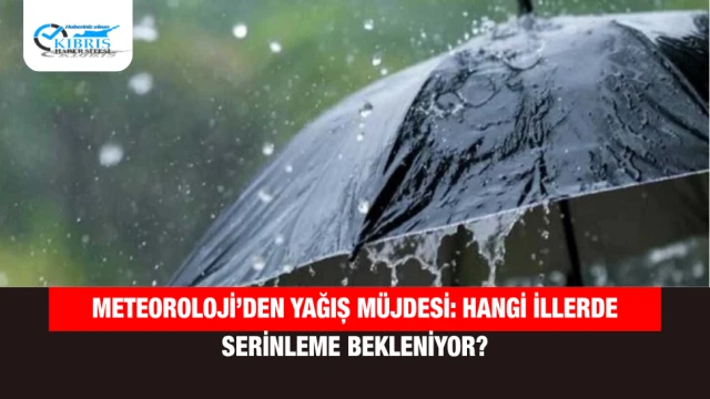 Meteoroloji’den Yağış Müjdesi: Hangi İllerde Serinleme Bekleniyor?