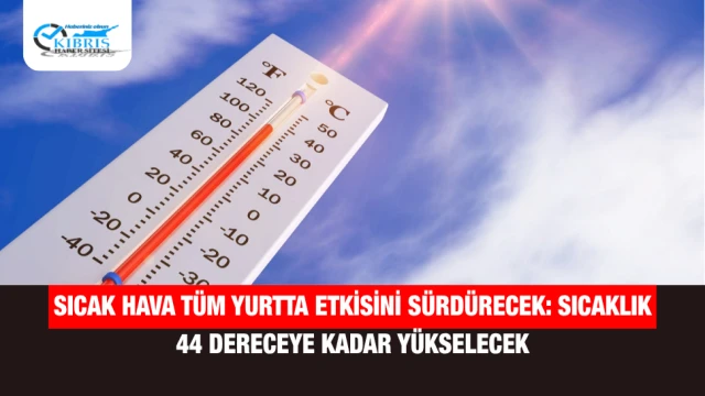 Sıcak Hava Tüm Yurtta Etkisini Sürdürecek: Sıcaklık 44 Dereceye Kadar Yükselecek
