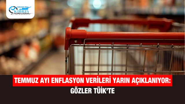 Temmuz Ayı Enflasyon Verileri Yarın Açıklanıyor: Gözler TÜİK’te