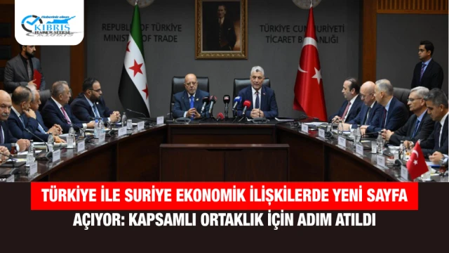 Türkiye ile Suriye Ekonomik İlişkilerde Yeni Sayfa Açıyor: Kapsamlı Ortaklık İçin Adım Atıldı