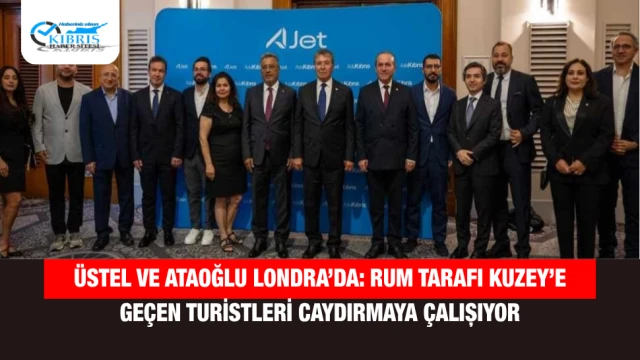 Üstel ve Ataoğlu Londra’da: Rum Tarafı Kuzey’e Geçen Turistleri Caydırmaya Çalışıyor