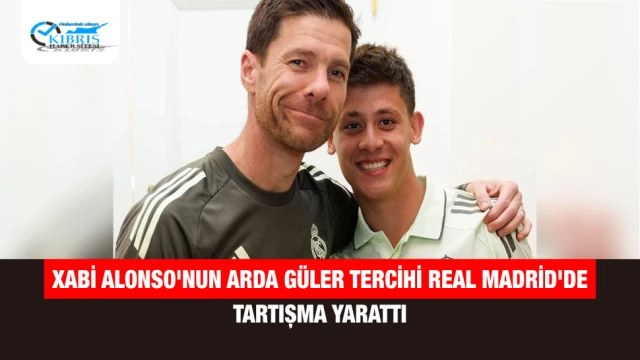 Xabi Alonso'nun Arda Güler Tercihi Real Madrid'de Tartışma Yarattı